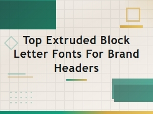 Top Extruded Block Letter Fonts for Brand Headers