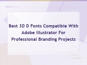 Best 3d D Fonts Compatible with Adobe Illustrator for Professional Branding