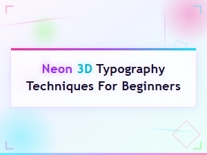 Easy Neon 3d Typography Techniques for Beginners