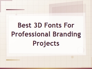 Best 3d Fonts for Professional Branding Projects